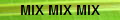 MIX MIX MIX