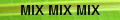 MIX MIX MIX