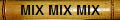 MIX MIX MIX