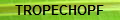 TROPECHOPF