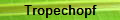 Tropechopf